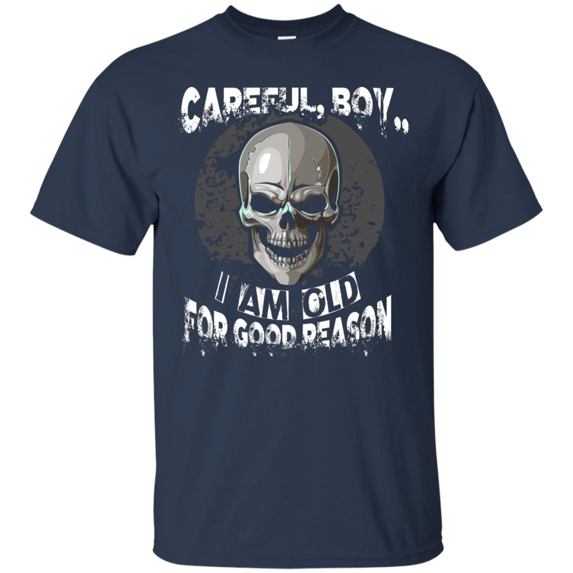 Careful Boy I Am Old For Good Reason T-shirt Navy