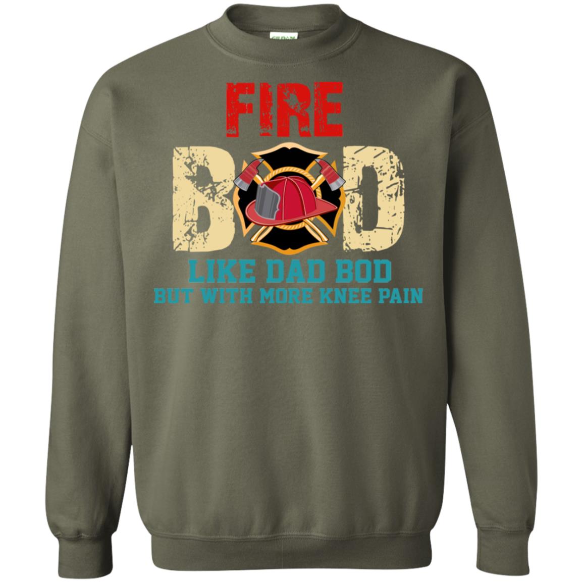 Fire Bod Like Dad Bod But With More Knee Pain Shirt Military Green