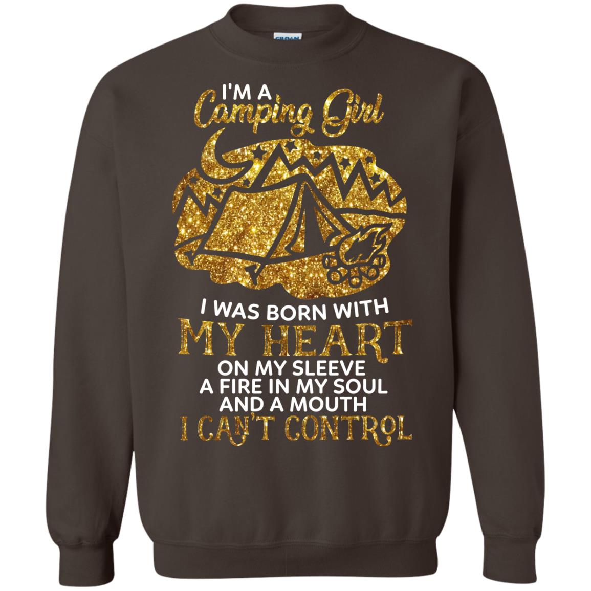 I'm A Camping Girl I Was Born With My Heart On My Sleeve A Fire In My Soul And A Mouth I Can't Control Shirt Dark Chocolate