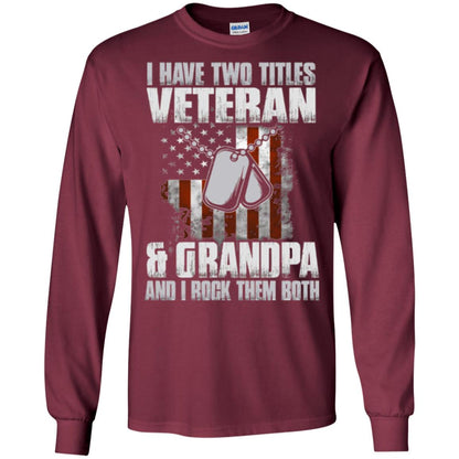 Veteran T-shirt I Have Two Titles Veteran And Grandpa Maroon