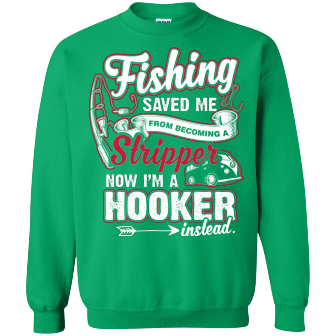 Fishing Saved Me From Becoming A Stripper Fisherman T-shirt Irish Green