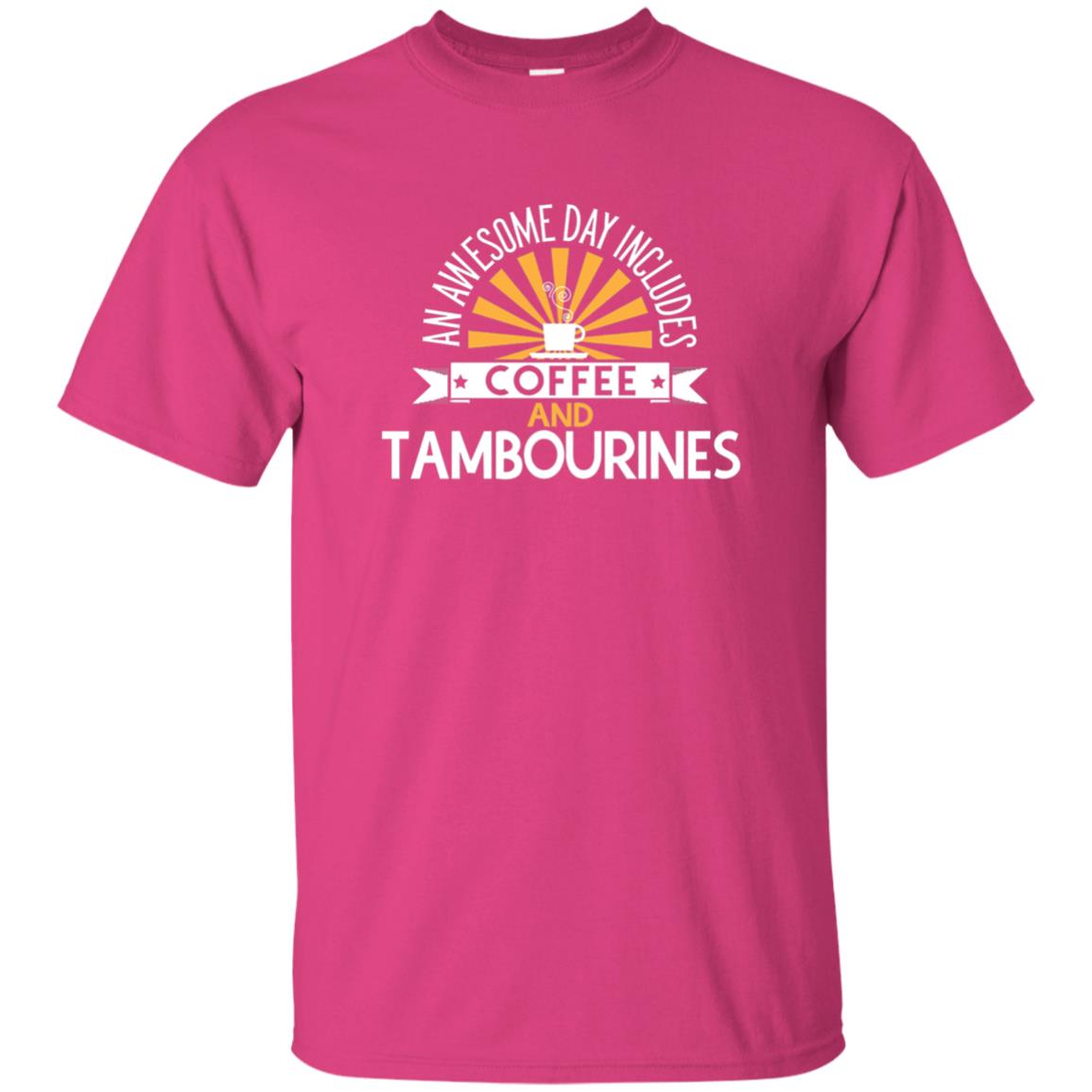Tambourines T-shirt An Awesome Day Includes Coffee And Tambourines Heliconia