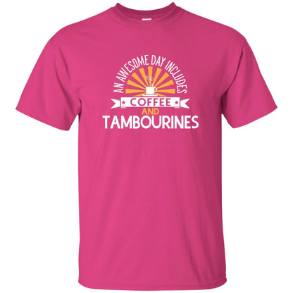Tambourines T-shirt An Awesome Day Includes Coffee And Tambourines Heliconia