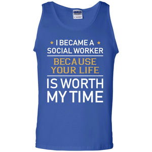I Became A Social Worker Because Your Life Is Worth My Time ShirtG220 Gildan 100% Cotton Tank Top