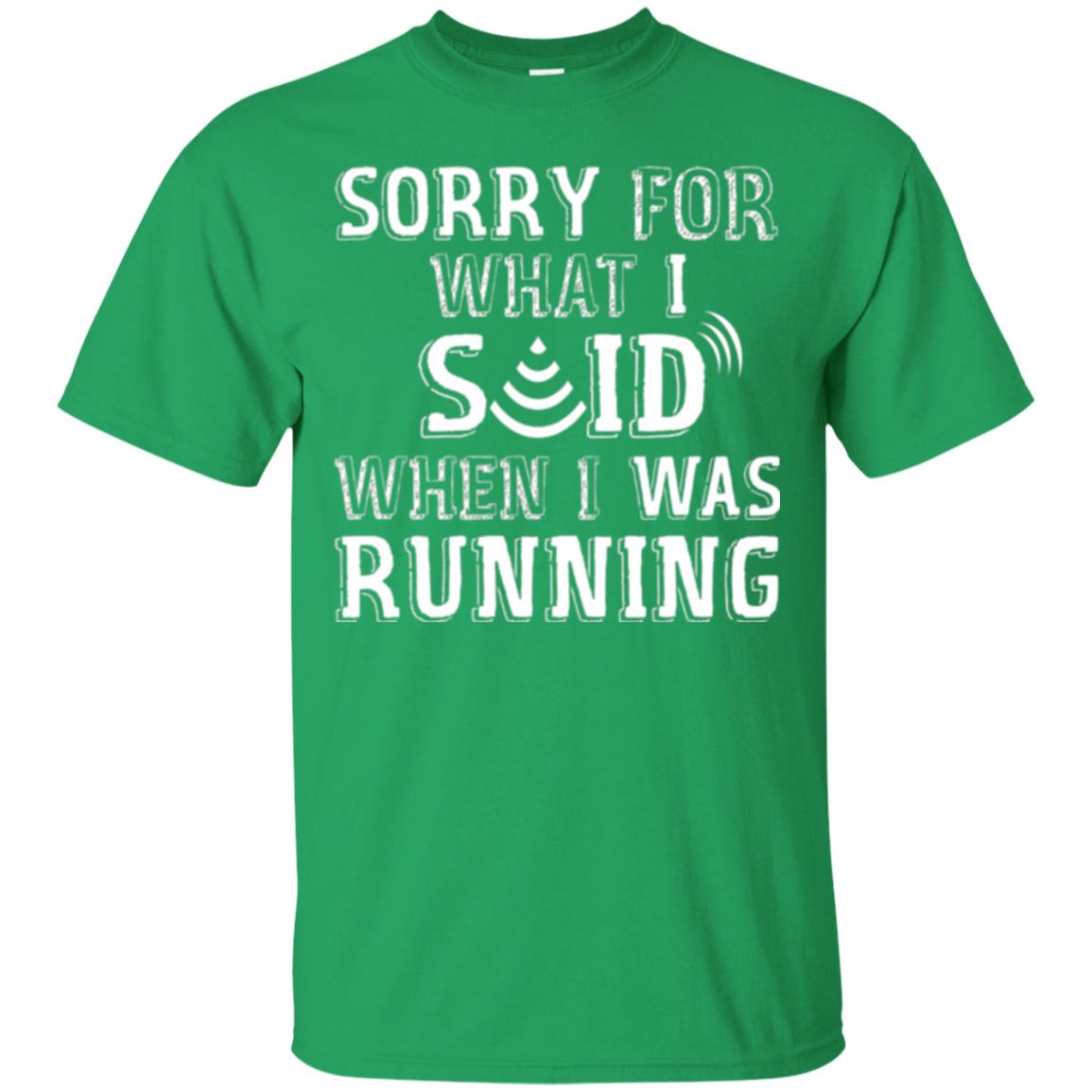 Runner T-shirt Sorry For What I Said When I Was Running Irish Green