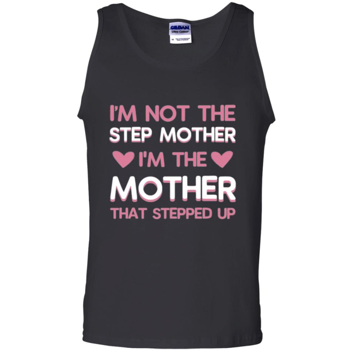 Mommy T-shirt I'm Not The Step Mother I'm The Mother That Stepped Up Black