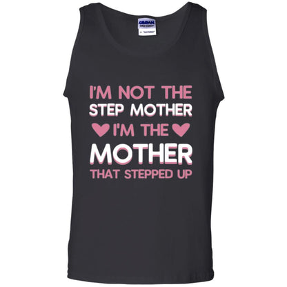 Mommy T-shirt I'm Not The Step Mother I'm The Mother That Stepped Up Black