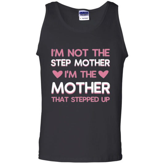 Mommy T-shirt I'm Not The Step Mother I'm The Mother That Stepped Up Black