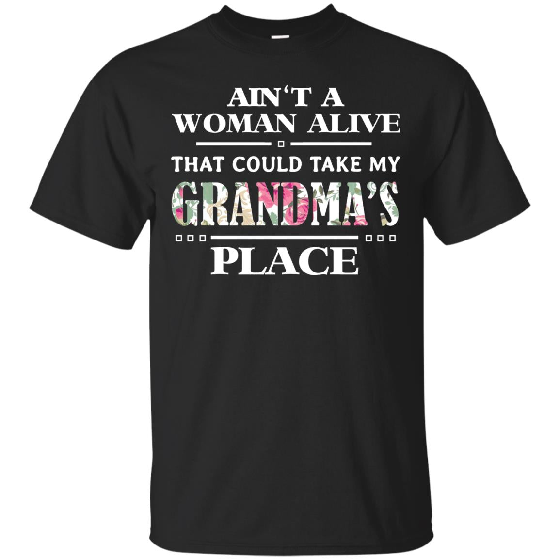 Ain't A Woman Alive That Could Take My Grandma's Place Grandchild Shirt Black