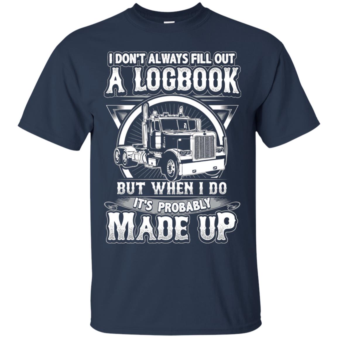 I Don_t Always Fill Out A Logbook Funny Truck Driver T-shirt Navy
