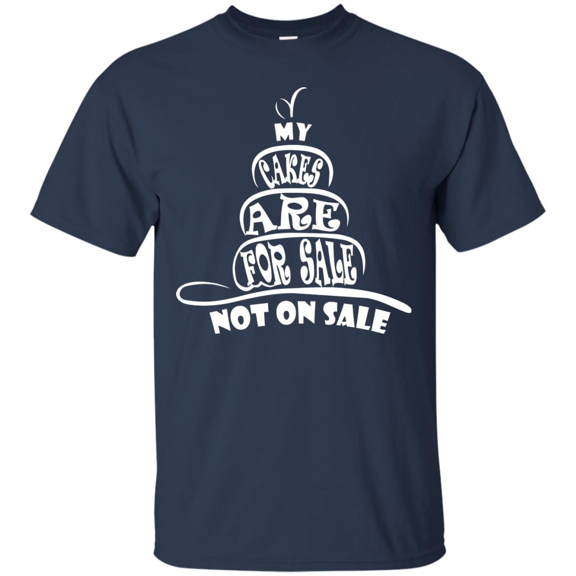 My Cakes Are For Sale Not On Sale Baker Shirts Navy