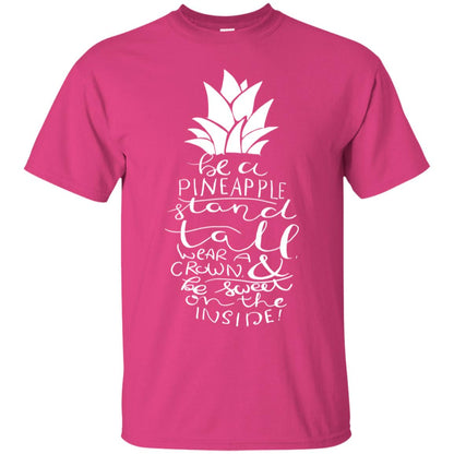 Be A Pineapple Stand Tall Wear A Crown And Be Sweet On The Inside Best Quote Shirt Heliconia