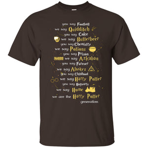 You Say Chilhood We Say Harry Potter You Say Hogwarts We Are Home We Are The Harry Potter ShirtG200 Gildan Ultra Cotton T-Shirt