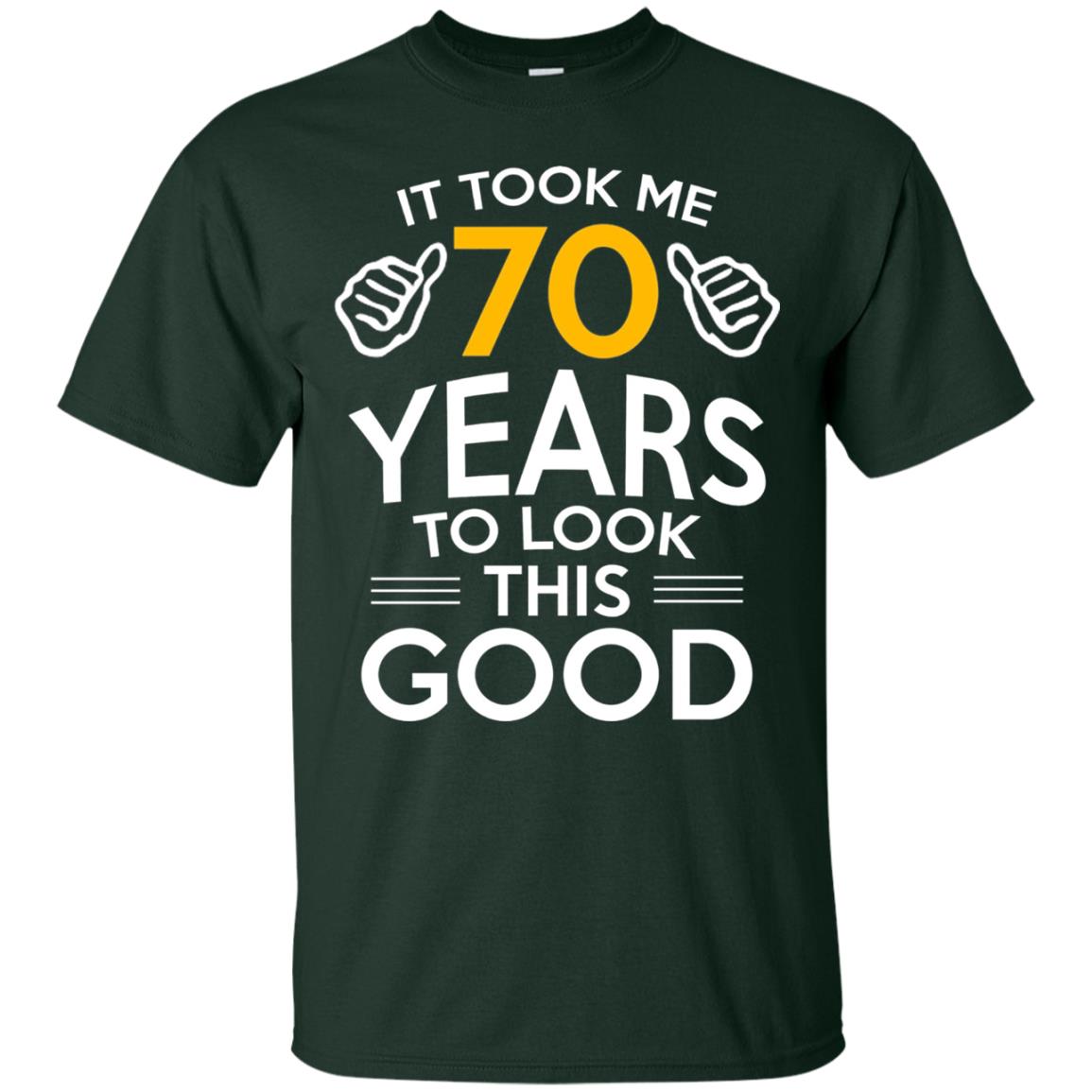 It Took Me 70 Years To Look This Good 70th Birthday T-shirt Forest