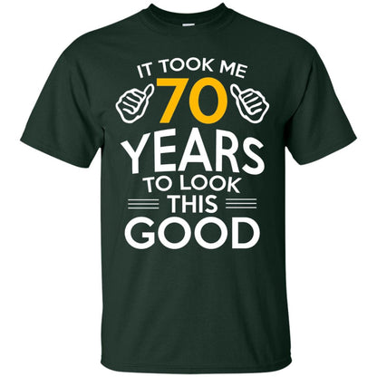 It Took Me 70 Years To Look This Good 70th Birthday T-shirt Forest