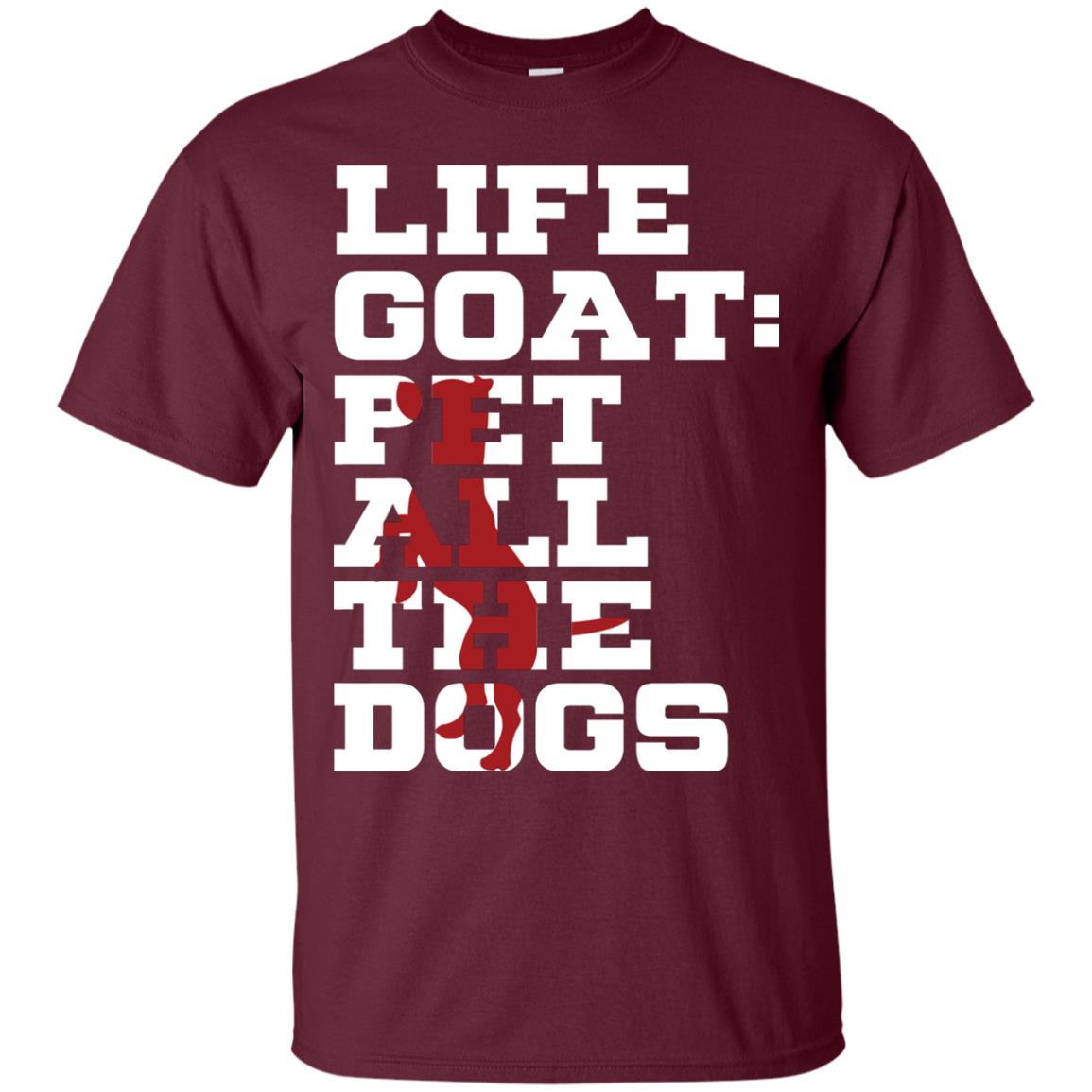 Life Goal Pet All The Dogs Shirt For Dogs Lover Maroon