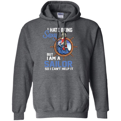 I Hate Being Sexy But I Am A Sailor So I Can't Help It Shirt Dark Heather