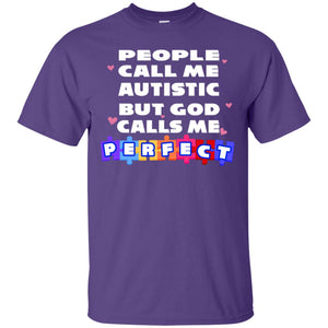 People Call Me Autistic But God Calls Me Perfect Autism Awareness Gift ShirtG200 Gildan Ultra Cotton T-Shirt