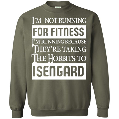 Im Not Running For Fitness Im Running Because They Are Taking The Hobbits To Isengard Military Green