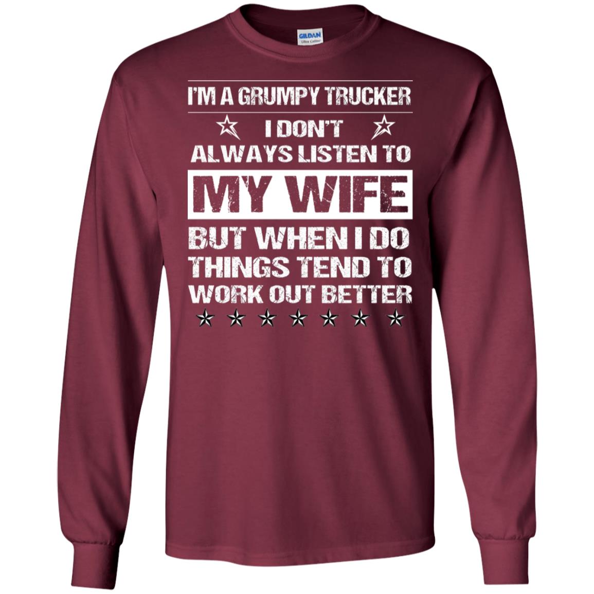 Im A Grumpy Trucker I Dont Always Listen To My Wife Shirt Maroon