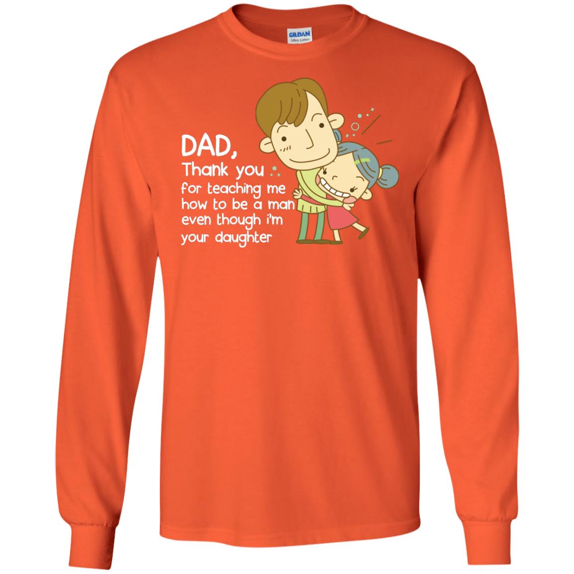 Dad Thank You For Teaching Me How To Be A Man Even Though I_m Your Daughter Orange