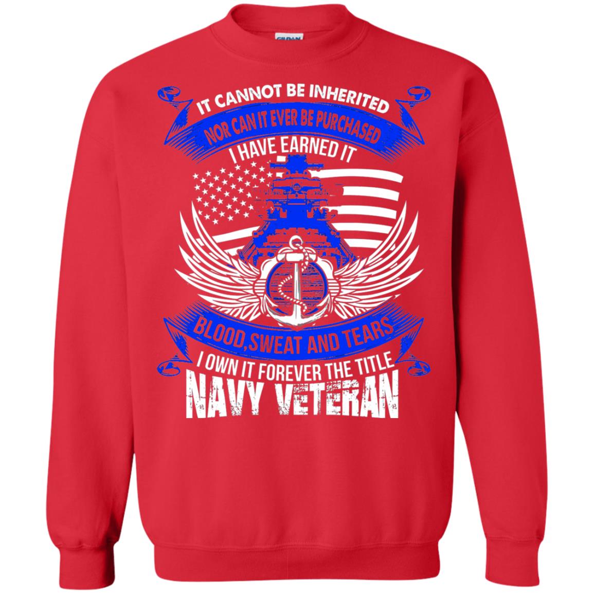 It Cannot Be Inherited Nor Can It Ever Be Purchased I Have Earned It Blood Sweat And Tears I Own It Forever The Title Navy Veteran Red