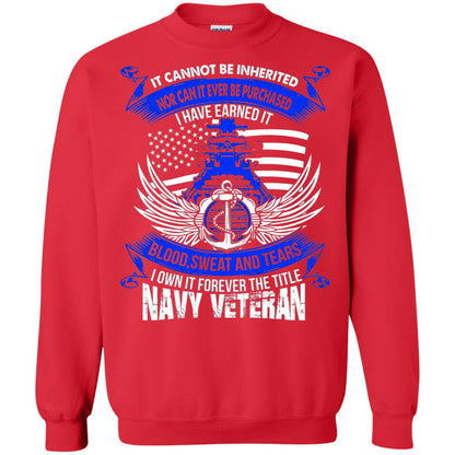 It Cannot Be Inherited Nor Can It Ever Be Purchased I Have Earned It Blood Sweat And Tears I Own It Forever The Title Navy Veteran Red