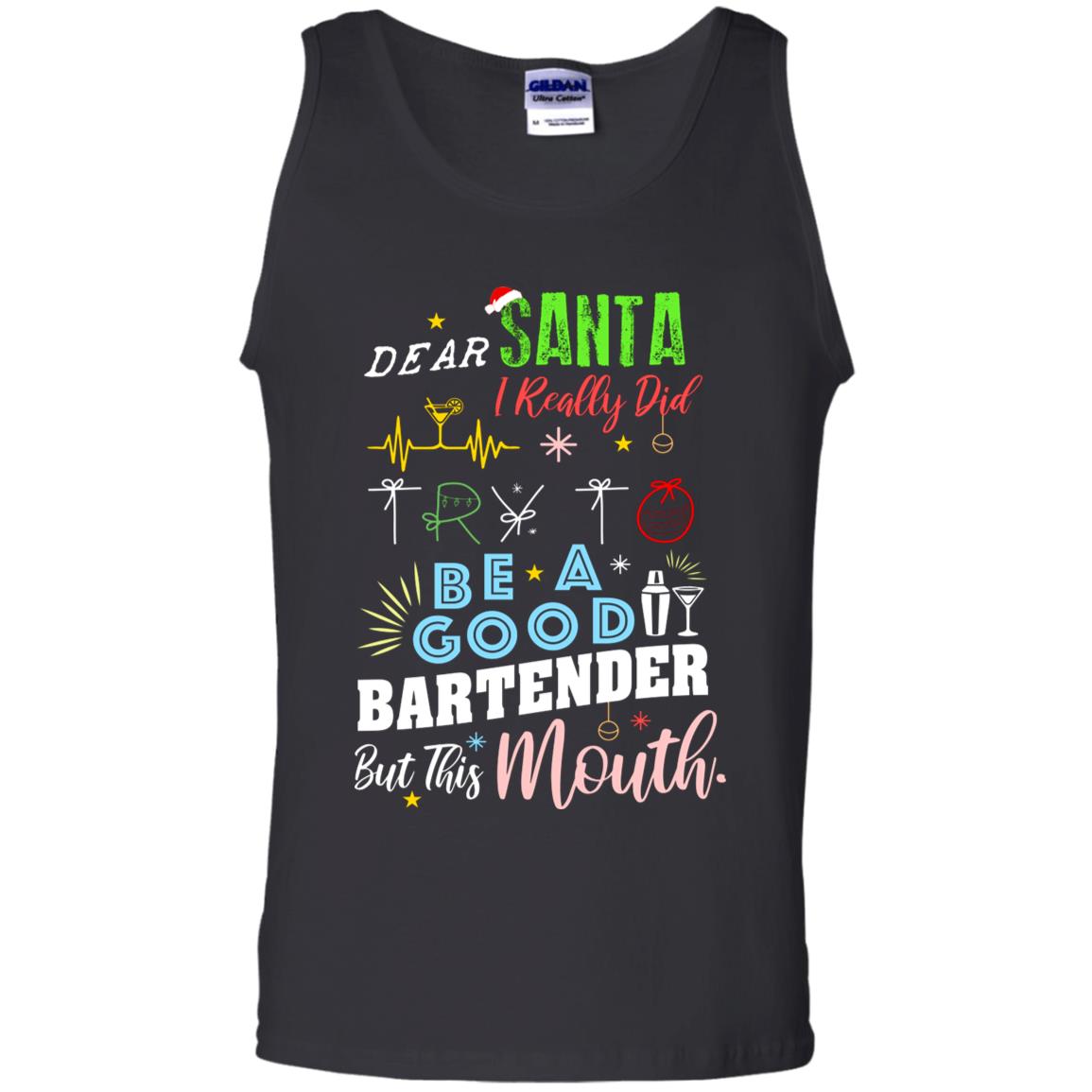 Dear Santa I Really Did Try To Be Good Bartender But This Mouth Gift ShirtG220 Gildan 100% Cotton Tank Top
