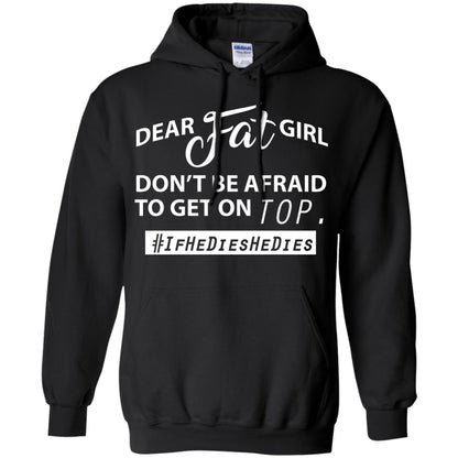 Dear Fat Girl Don_t Be Afraid To Get On Top Best Quote About Fat Girls T-shirt Black