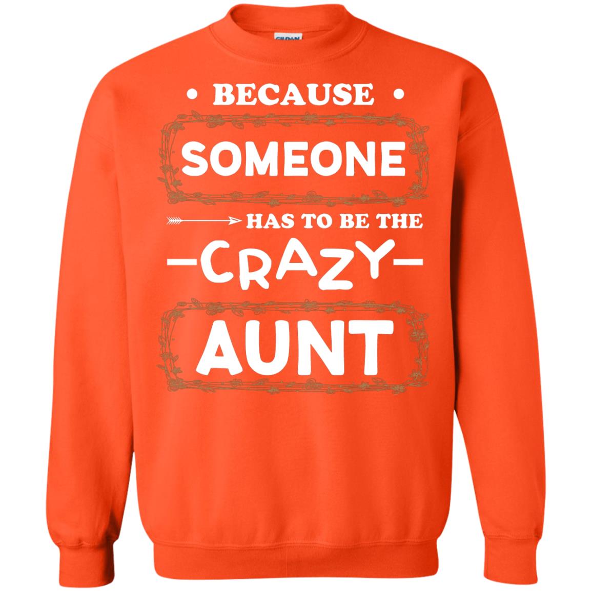 Because Someone Has To Be The Crazy Aunt Shirt For Auntie Orange