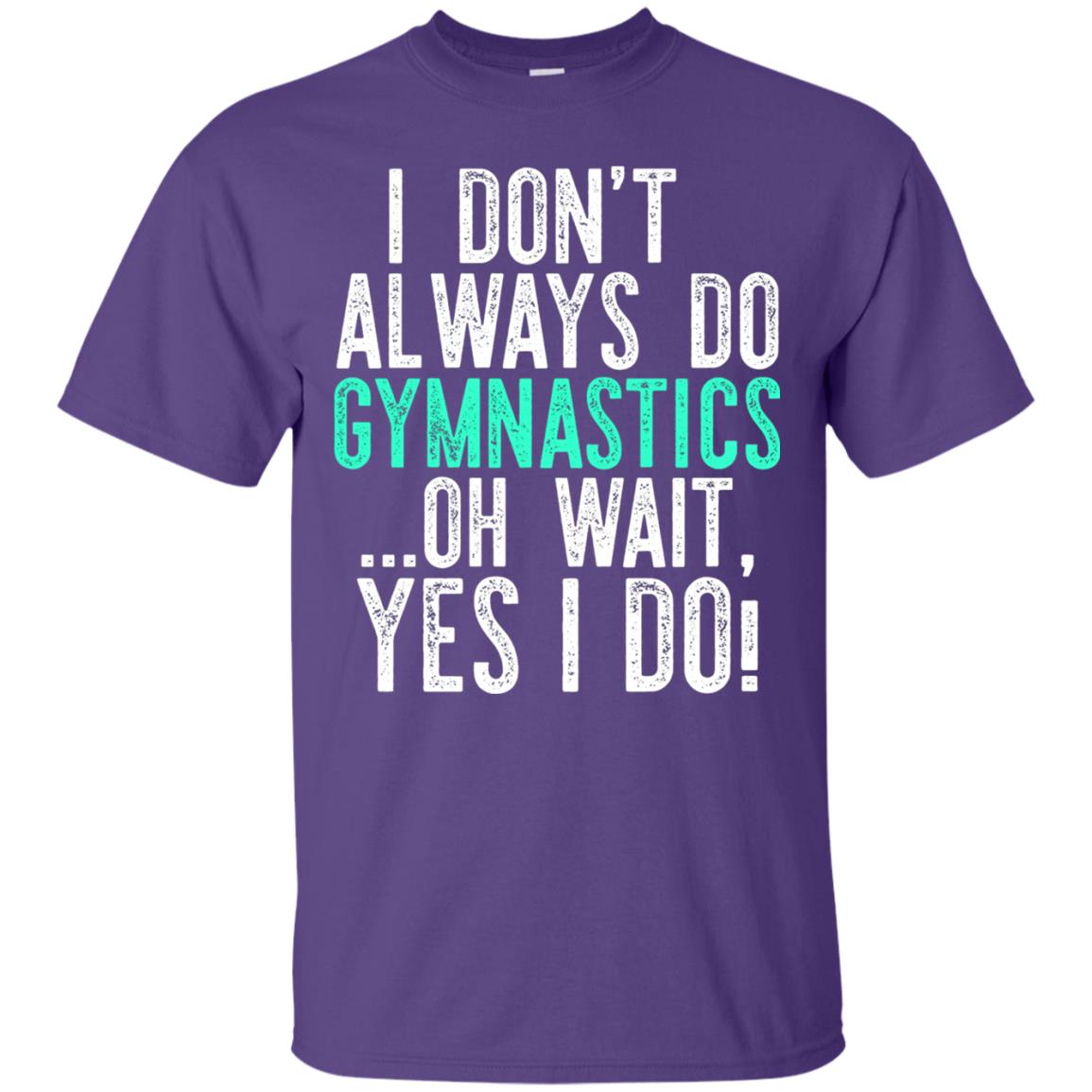 Gymnastics Shirt I Dont Always Do Gymnastics Purple
