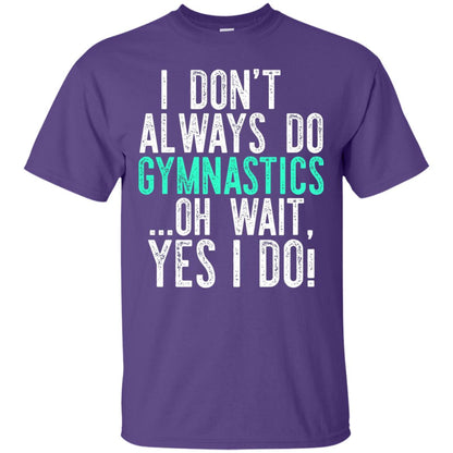 Gymnastics Shirt I Dont Always Do Gymnastics Purple