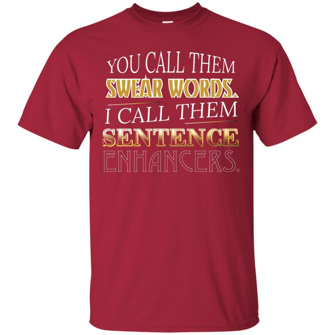 You Call Them Sweat Words I Call Them Sentences Enhancers Best Quote Shirt Cardinal