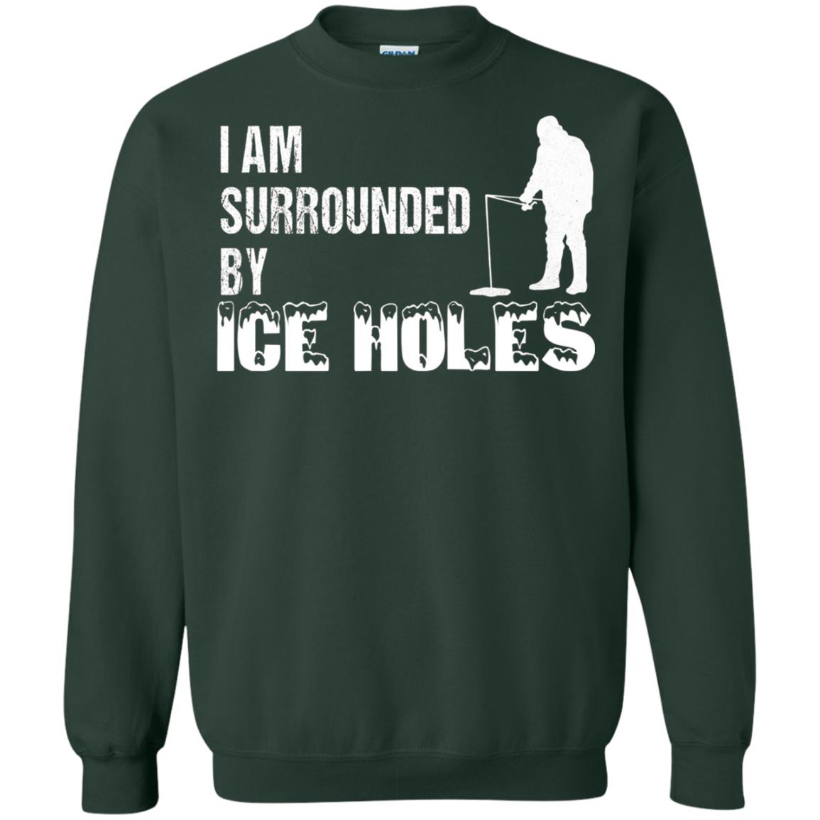 Ice Fishing T-shirt I Am Surrounded By Ice Holes Forest Green