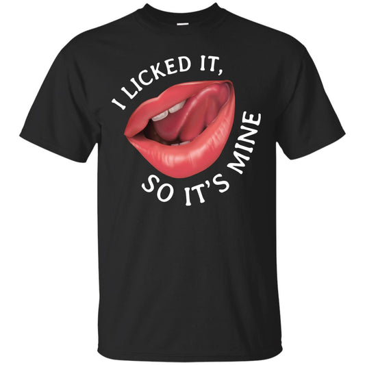 I Licked It So It's Mine Shirt Black
