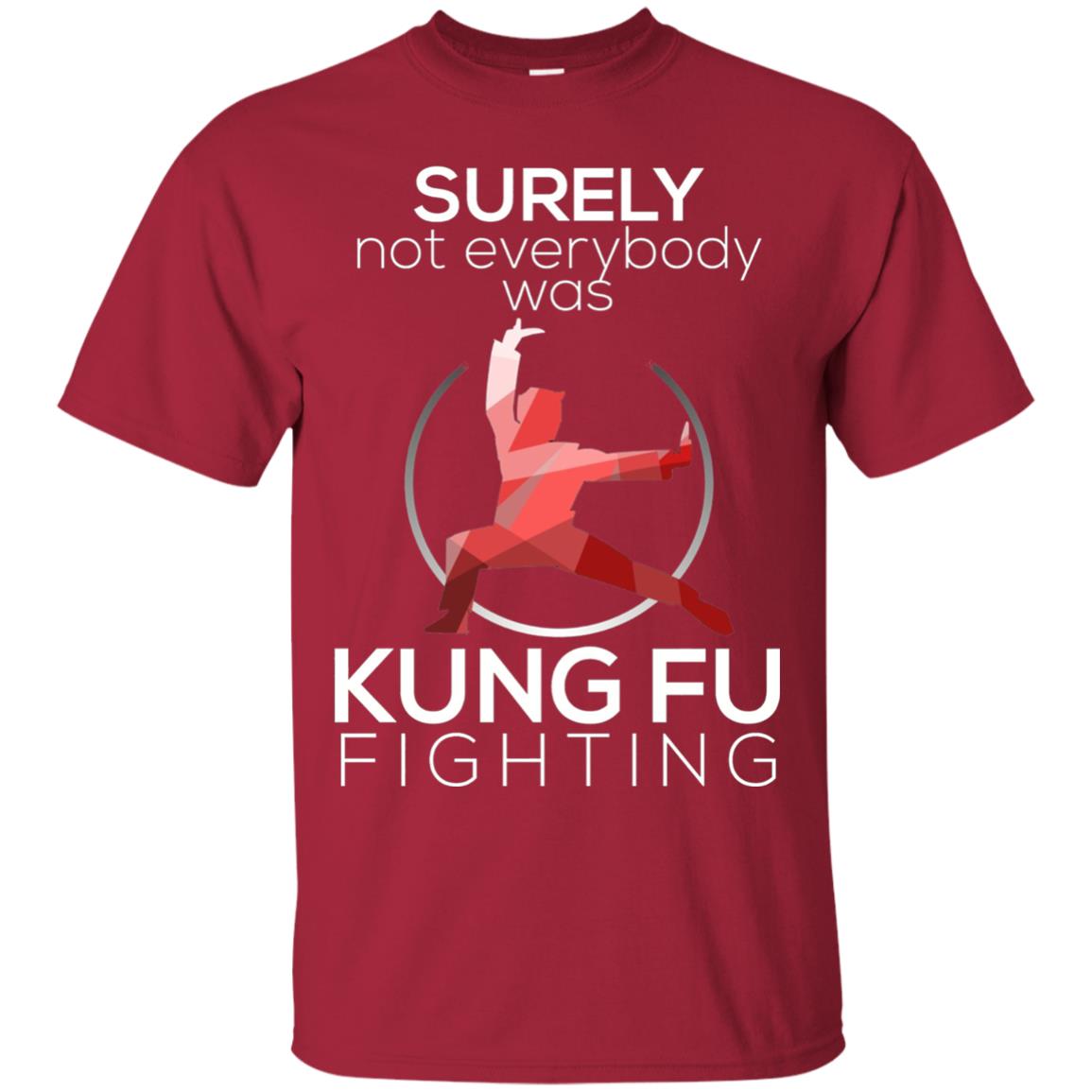 Surely Not Everybody Was Kung Fu Fighting T-shirt Cardinal