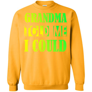 Grandma Told Me I Could Grandmom Shirt For GrandchildG180 Gildan Crewneck Pullover Sweatshirt 8 oz.