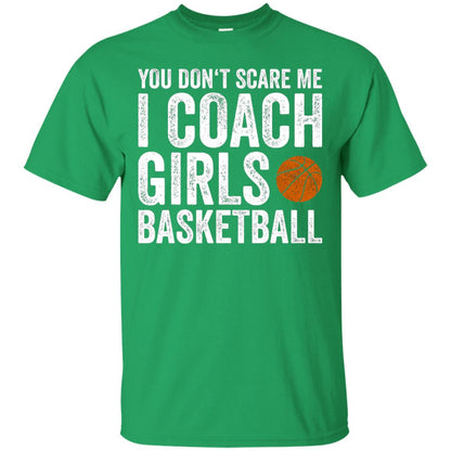 You Don_t Scare Me I Coach Girls Basketball T-shirt Irish Green