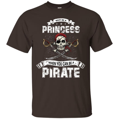 Why Be Princess When You Can Be A Pirate T-shirt Dark Chocolate