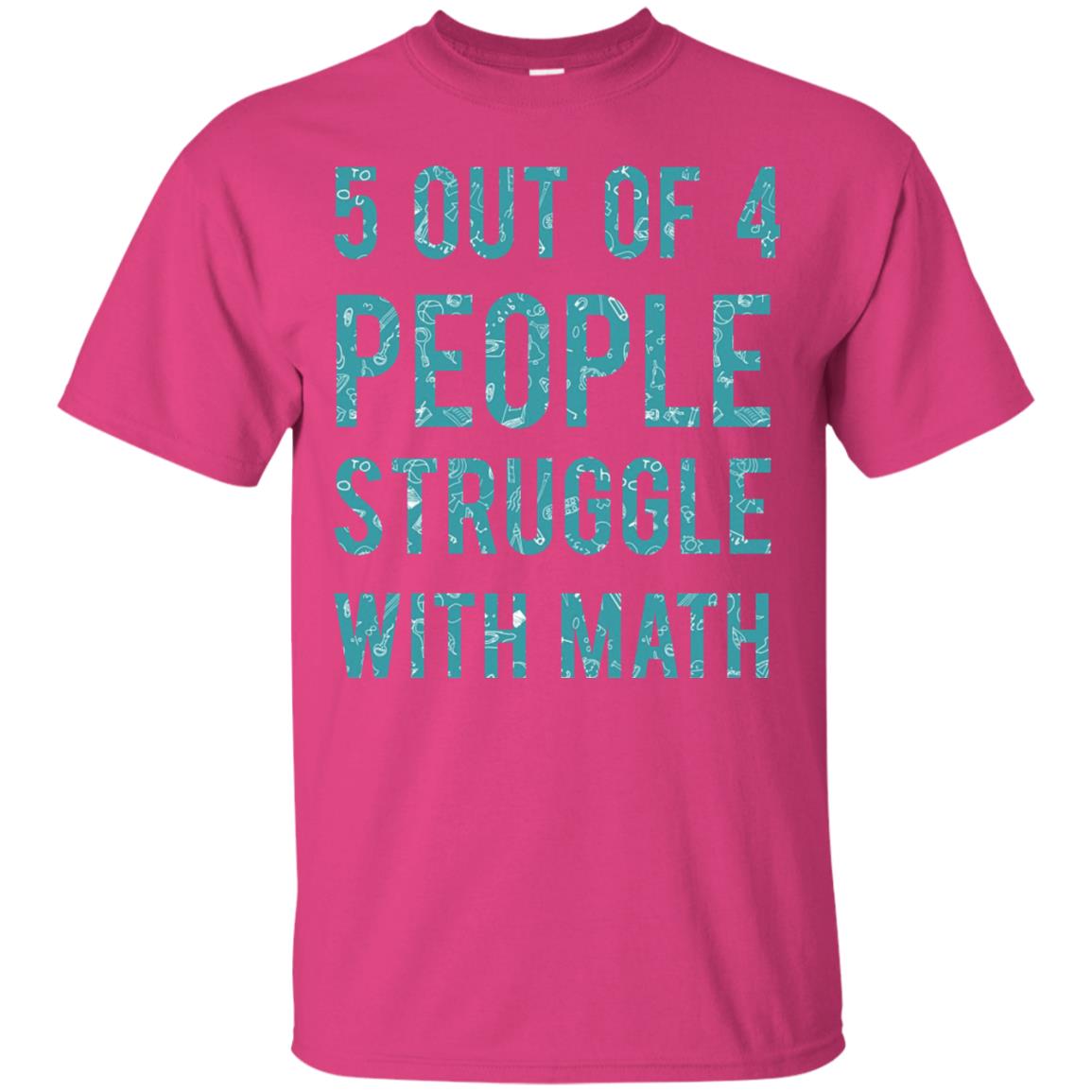 Math T-shirt 5 Out Of 4 People Struggle With Math Heliconia