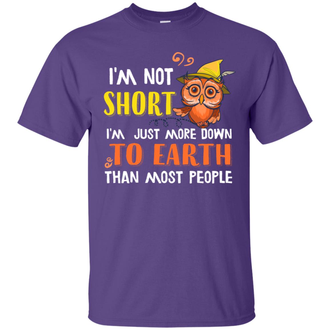 I'm Not Short I'm Just More Down To Earth Than Most People Shirt Purple