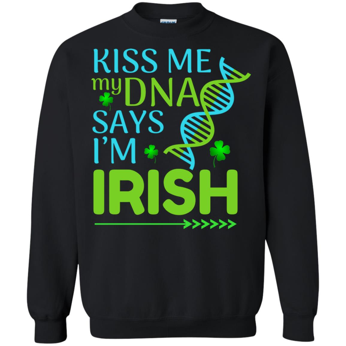 Kiss Me My Dna Say I'm Irish Saint Patricks Day ShirtG180 Gildan Crewneck Pullover Sweatshirt 8 oz.