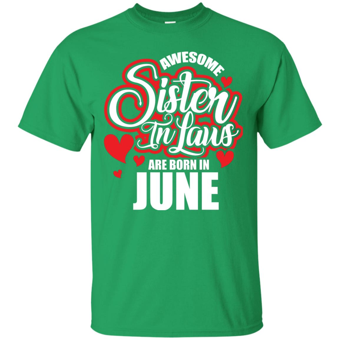 June T-shirt Awesome Sister In Laws Are Born In June Irish Green