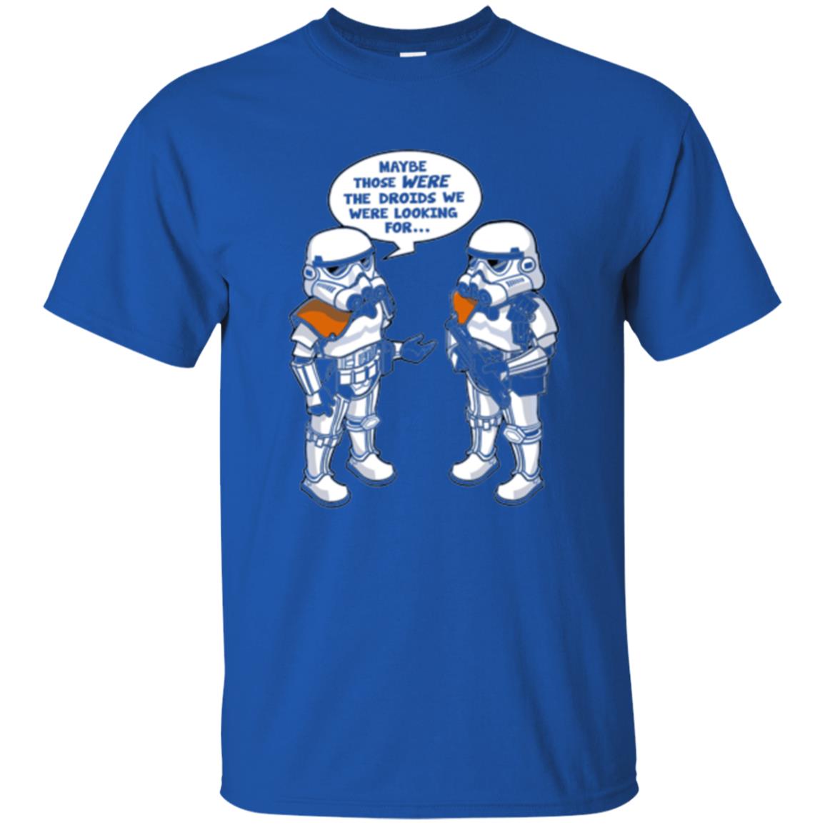 Stormtroopers T-shirt Maybe Those Were The Droids We Were Looking For Royal
