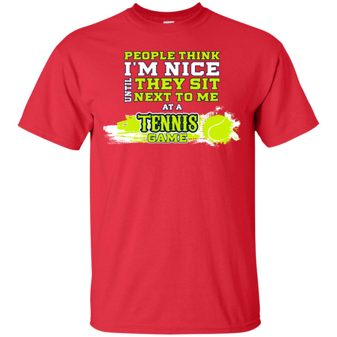 People Think I'm Nice Until They Sit Next To Me At A Tennis Game Shirt For Mens Or Womens Red