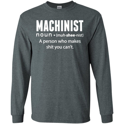 A Person Who Makes Shit You Can't Machinist Definition T-shirt Dark Heather