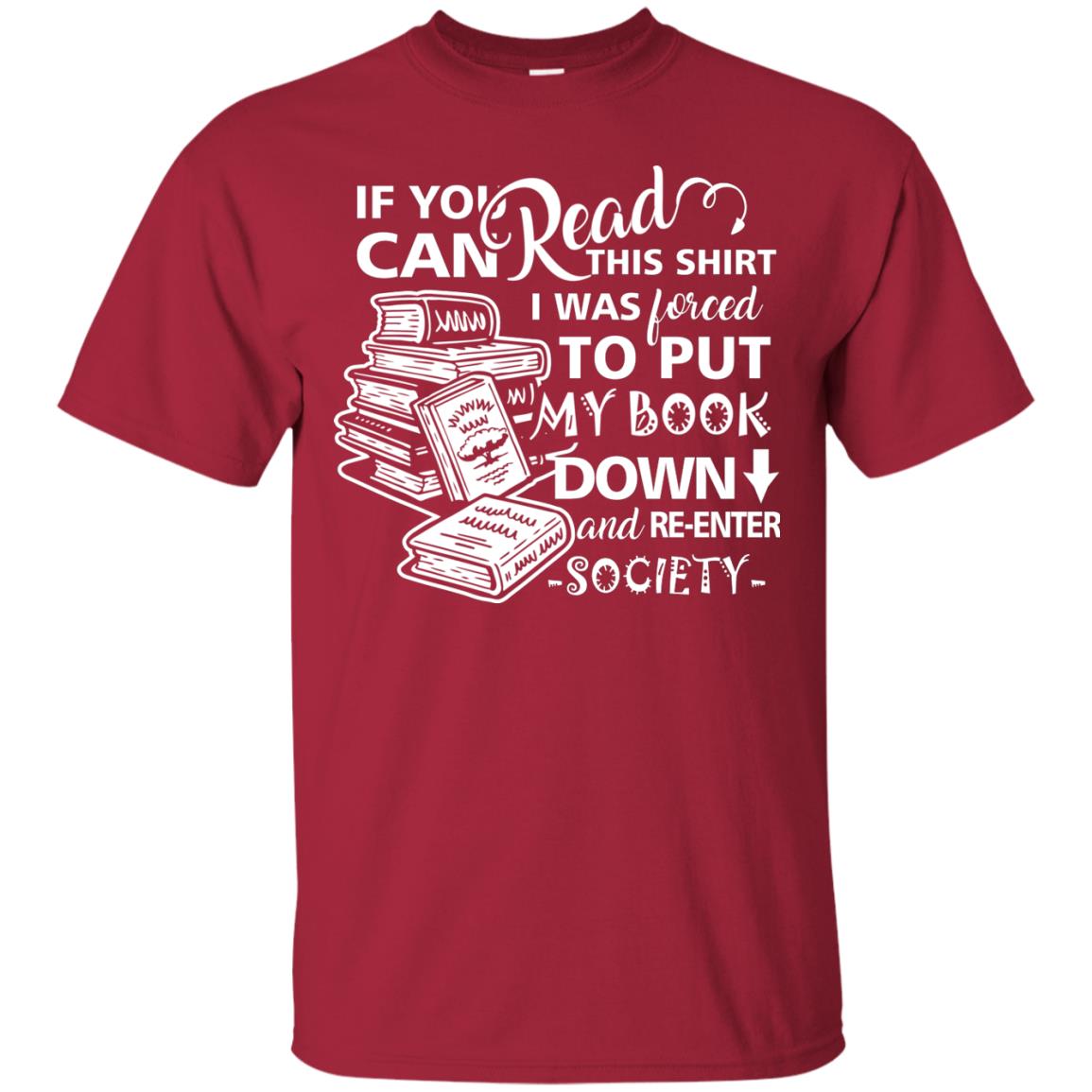 Book Lover T-shirt If You Can Read This Shirt I Was Forced To Put My Book Down And Re-enter Society Cardinal
