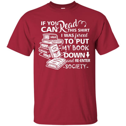 Book Lover T-shirt If You Can Read This Shirt I Was Forced To Put My Book Down And Re-enter Society Cardinal