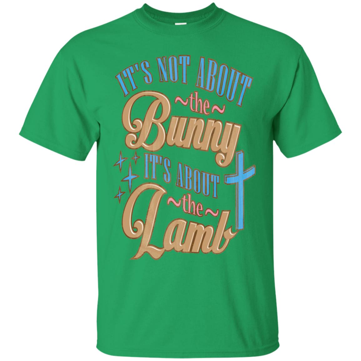 Its Not About The Bunny Its About The Lamb Shirt Irish Green