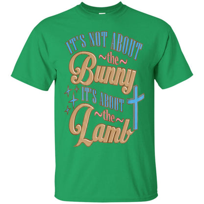 Its Not About The Bunny Its About The Lamb Shirt Irish Green